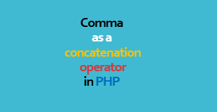 Comma as a concatenation operator in php