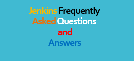 Jenkins Frequently asked questions and answers